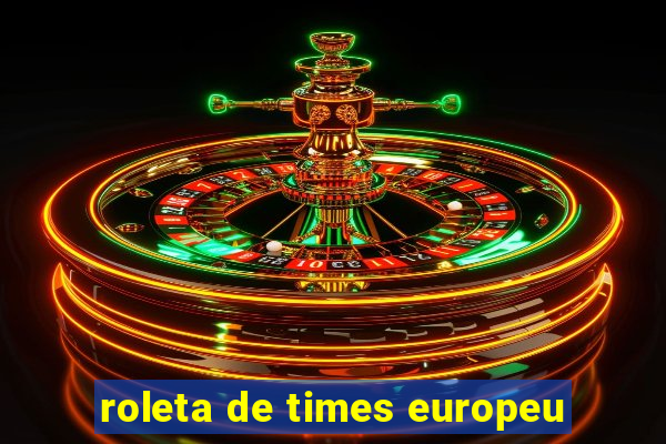 roleta de times europeu